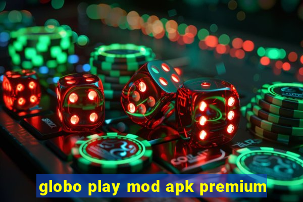 globo play mod apk premium